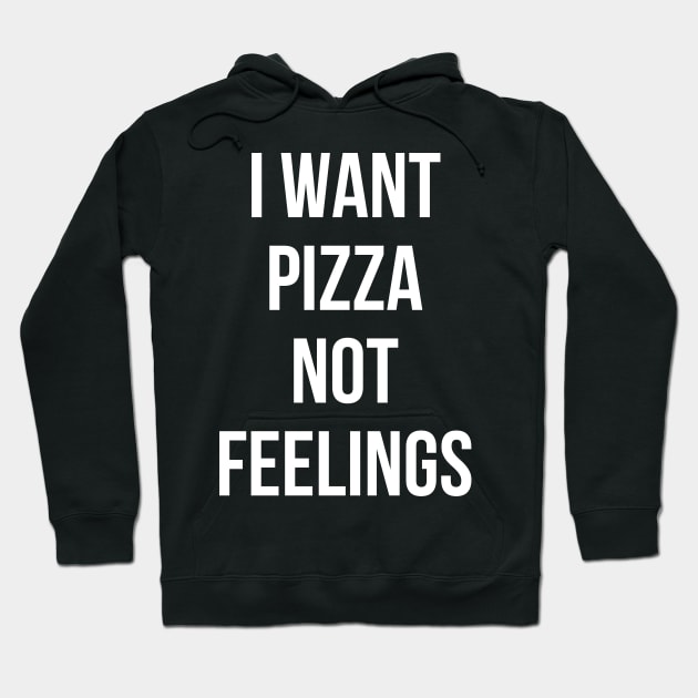 I Want Pizza Not Feelings Hoodie by Oolong